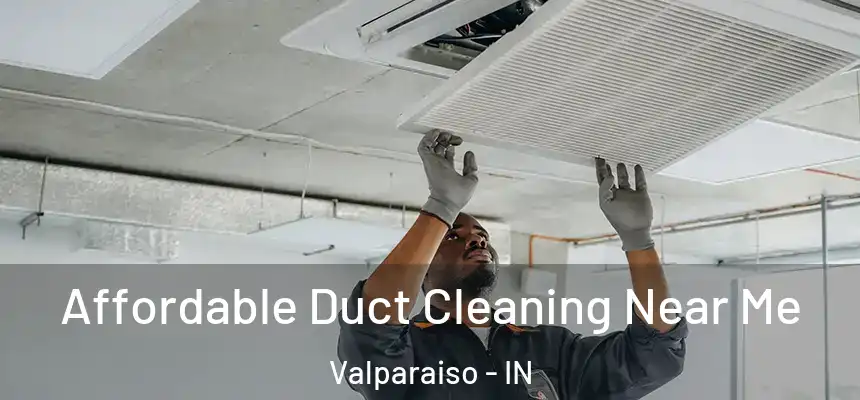  Affordable Duct Cleaning Near Me Valparaiso - IN