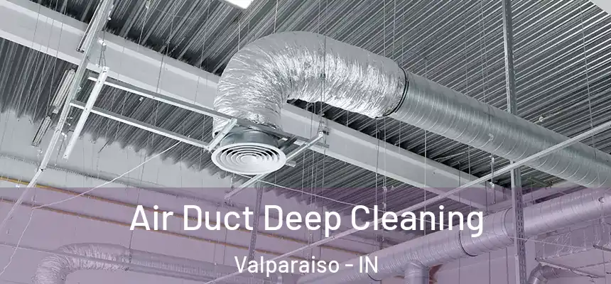  Air Duct Deep Cleaning Valparaiso - IN