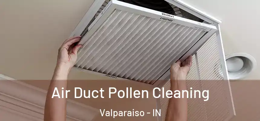  Air Duct Pollen Cleaning Valparaiso - IN