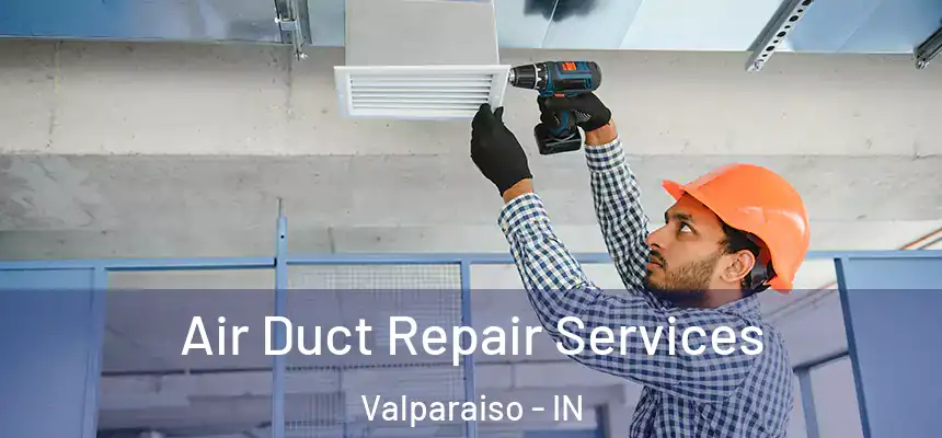  Air Duct Repair Services Valparaiso - IN