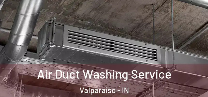  Air Duct Washing Service Valparaiso - IN