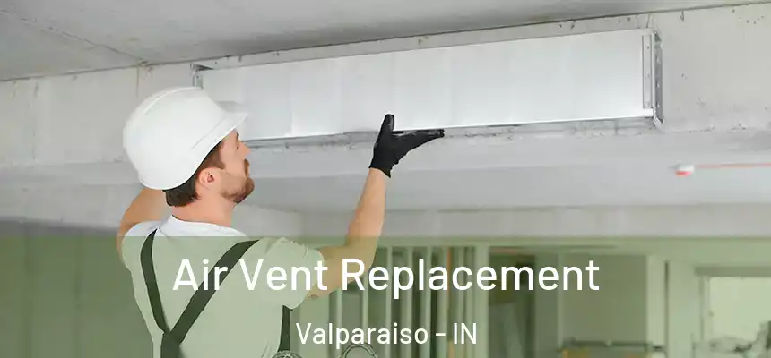  Air Vent Replacement Valparaiso - IN