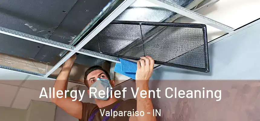  Allergy Relief Vent Cleaning Valparaiso - IN