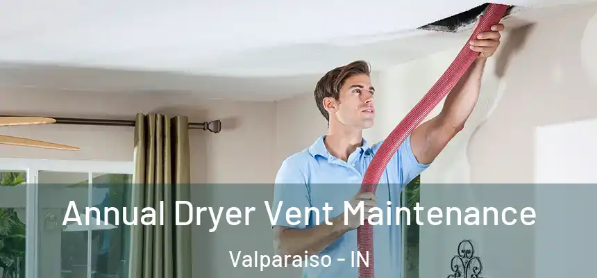 Annual Dryer Vent Maintenance Valparaiso - IN