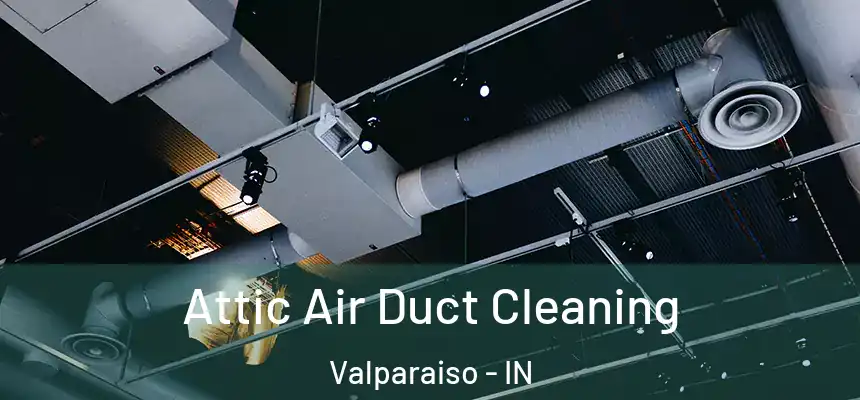 Attic Air Duct Cleaning Valparaiso - IN