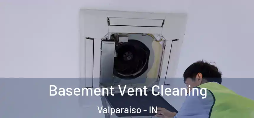  Basement Vent Cleaning Valparaiso - IN