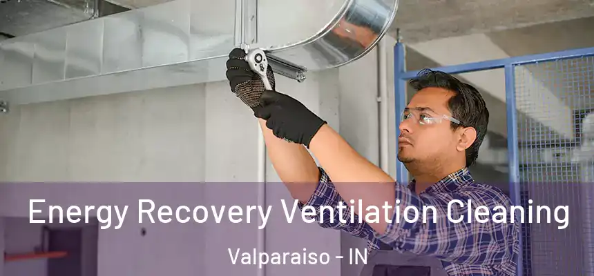  Energy Recovery Ventilation Cleaning Valparaiso - IN