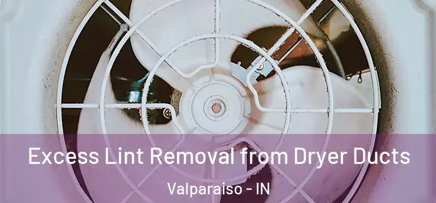  Excess Lint Removal from Dryer Ducts Valparaiso - IN