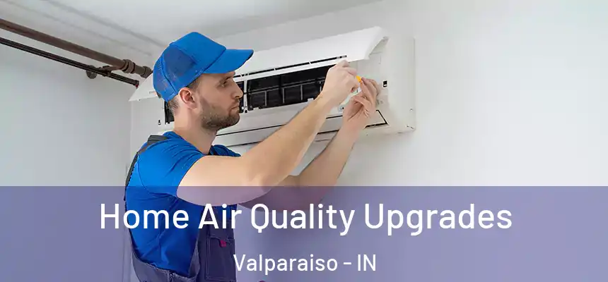  Home Air Quality Upgrades Valparaiso - IN