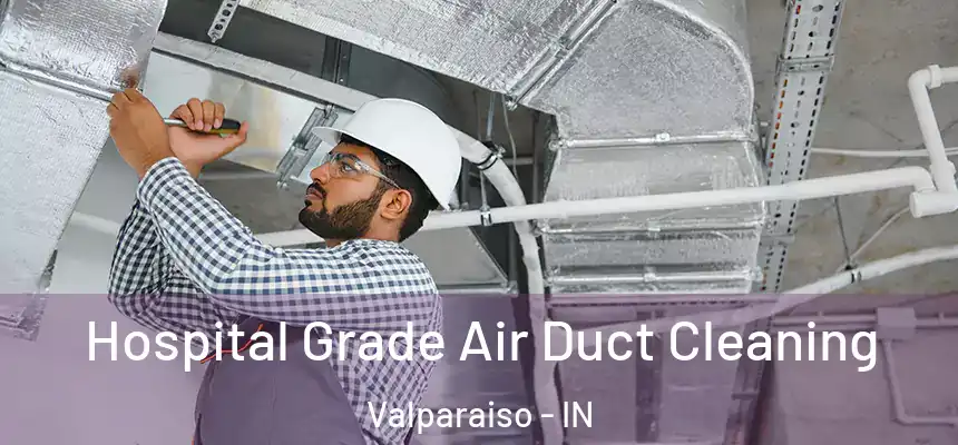 Hospital Grade Air Duct Cleaning Valparaiso - IN