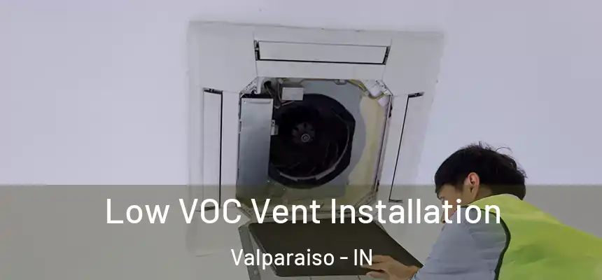 Low VOC Vent Installation Valparaiso - IN