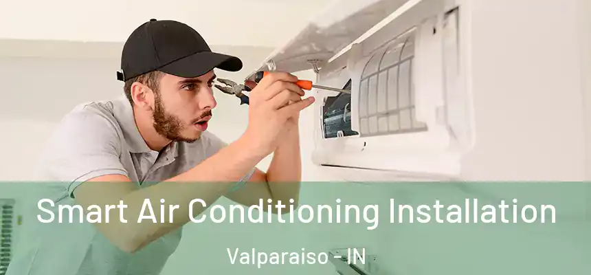  Smart Air Conditioning Installation Valparaiso - IN