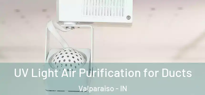 UV Light Air Purification for Ducts Valparaiso - IN