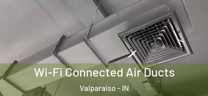  Wi-Fi Connected Air Ducts Valparaiso - IN